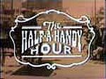 Half-A-Handy Hour, The